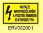 Figyelmeztet matrica Vigyzz Nagyfeszltsg A vezetkek rintse letveszlyes ERV082001